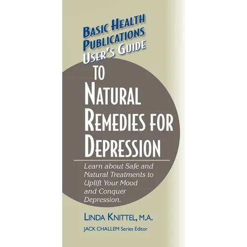 User's Guide to Natural Remedies for Depression: Learn about Safe and Natural Treatments to Uplift Your Mood and Conquer Depression