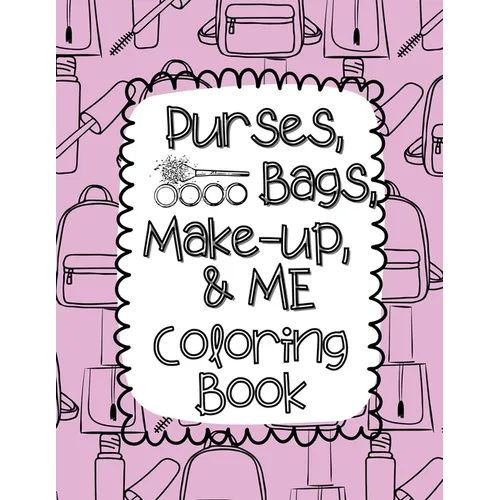 Purses, Bags, Make-up and Me Coloring Book