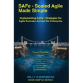 SAFe - Scaled Agile Made Simple Implementing SAFe: Strategies for Agile Success Across the Enterprise