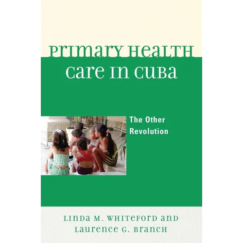 Primary Health Care in Cuba: The Other Revolution