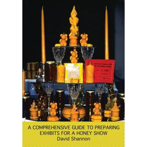 A Comprehensive Guide to Preparing Exhibits for a Honey Show