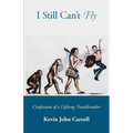 I Still Can't Fly: Confessions of a Lifelong Troublemaker