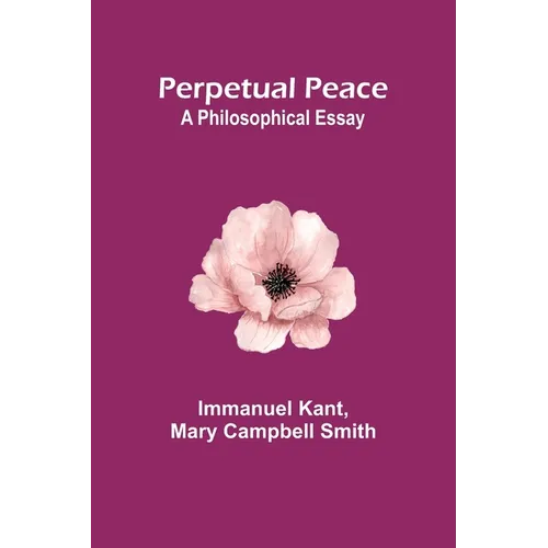 Perpetual Peace: A Philosophical Essay