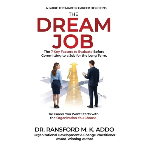 The Dream Job: The 7 Key Factors to Evaluate Before Committing to a Job for the Long Term. The Career You Want Starts with the Organization You Choose