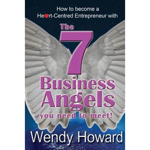 The 7 Business Angels You Need to Meet: How to become a Heart-Centred Entrepreneur