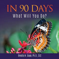 In 90 Days: What Will You Do?: What Will You Do?