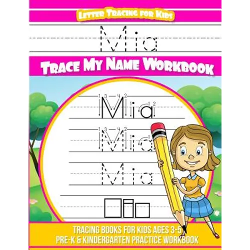 Mia Letter Tracing for Kids Trace my Name Workbook: Tracing Books for Kids ages 3 - 5 Pre-K & Kindergarten Practice Workbook