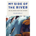 My Side of the River: An Alaska Native Story