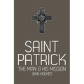 Saint Patrick: The Man and His Mission
