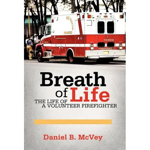 Breath of Life: The Life of a Volunteer Firefighter