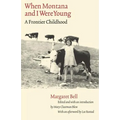 When Montana and I Were Young: A Frontier Childhood