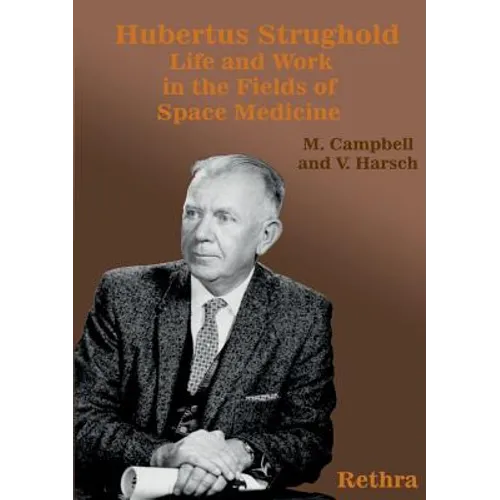 Hubertus Strughold: Life and Work in the Fields of Space Medicine