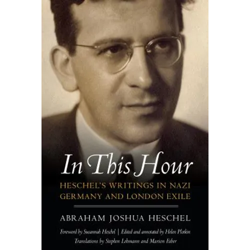 In This Hour: Heschel's Writings in Nazi Germany and London Exile