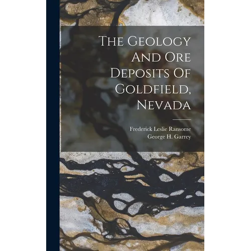 The Geology And Ore Deposits Of Goldfield, Nevada