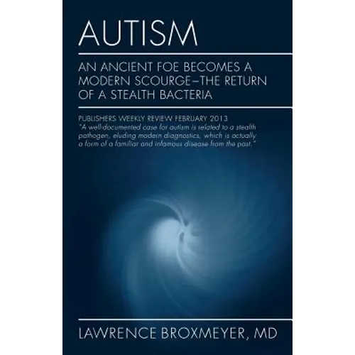 Autism: An Ancient Foe Becomes a Modern Scourge - the return of a stealth bacteria