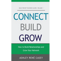 Connect, Build, Grow: How to Build Relationships and Grow Your Network