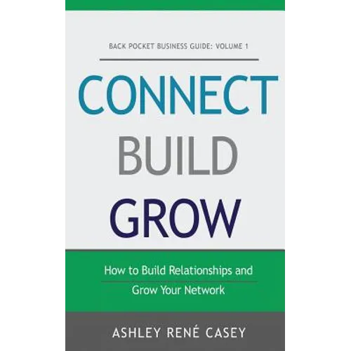 Connect, Build, Grow: How to Build Relationships and Grow Your Network