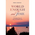 World Enough and Time: The People, Places, & Ideas That Shaped a Life