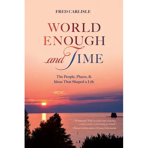 World Enough and Time: The People, Places, & Ideas That Shaped a Life