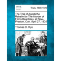 The Trial of Agostinho Rabello for the Murder of Ferris Beardsley, at New-Preston, Con. April 27, 1835