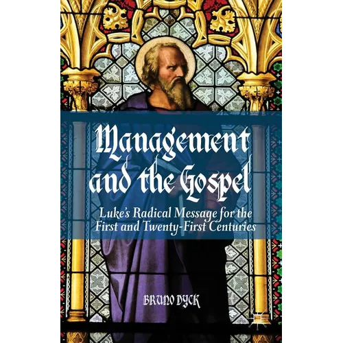 Management and the Gospel: Luke's Radical Message for the First and Twenty-First Centuries