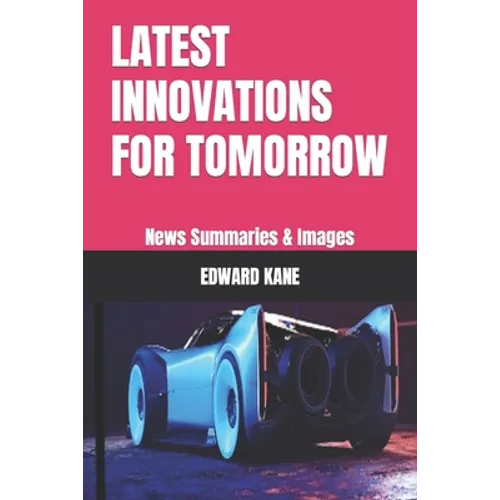Latest Innovations for Tomorrow: News Summaries & Images