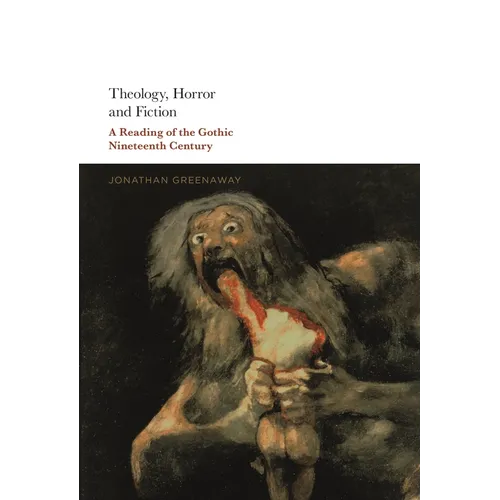 Theology, Horror and Fiction: A Reading of the Gothic Nineteenth Century