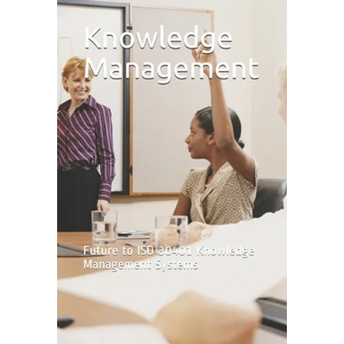 Knowledge Management: Future to ISO 30401 Knowledge Management Systems