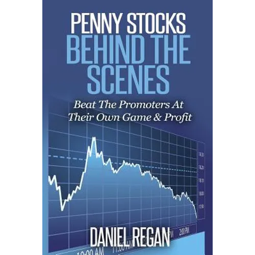 Penny Stocks Behind The Scenes: Beat The Promoters At Their Own Game & Profit