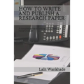 How to Write and Publish a Research Paper: A Complete Guide to Writing and Publishing a Research Paper