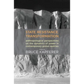 State, Resistance, Transformation: Anthropological perspectives on the dynamics of power in contemporary global realities