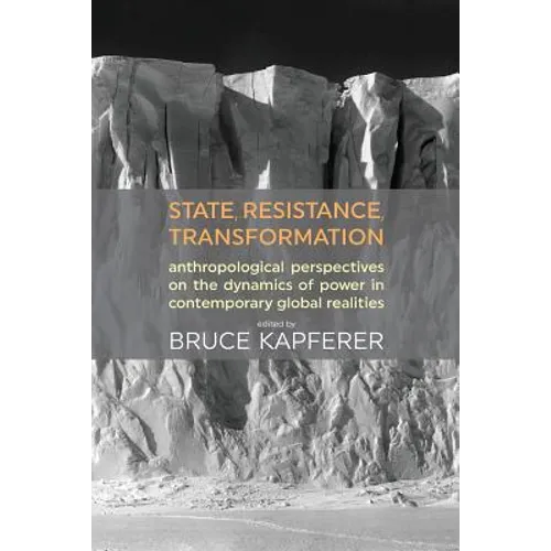 State, Resistance, Transformation: Anthropological perspectives on the dynamics of power in contemporary global realities