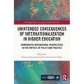 Unintended Consequences of Internationalization in Higher Education: Comparative International Perspectives on the Impacts of Policy and Practice