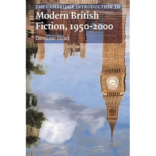 The Cambridge Introduction to Modern British Fiction, 1950 2000