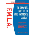 The Employer's Guide to the Family & Medical Leave ACT
