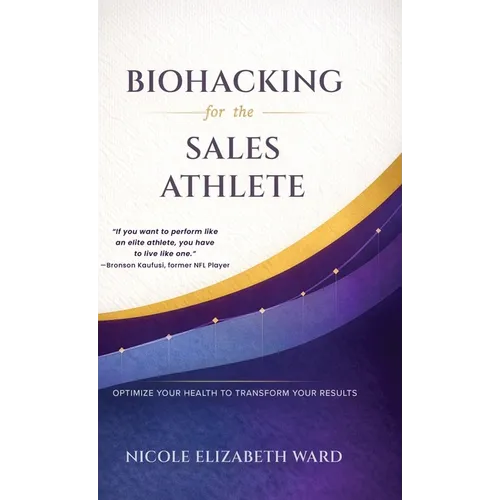 Biohacking for the Sales Athlete: Optimize Your Health to Transform Your Results
