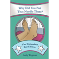 Why Did You Put That Needle There? The Expanded Second Edition