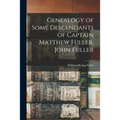 Genealogy of Some Descendants of Captain Matthew Fuller, John Fuller