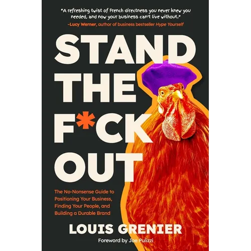 Stand The F*ck Out: The No-Nonsense Guide to Positioning Your Business, Finding Your People, and Building a Durable Brand