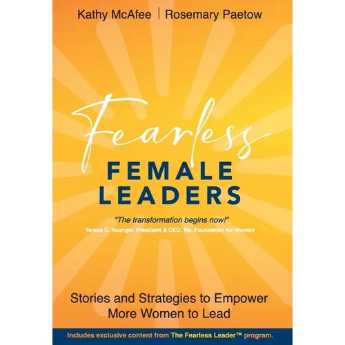 Fearless Female Leaders: Stories and Strategies to Empower More Women to Lead
