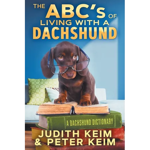 The ABC's of Living With A Dachshund: A Dachshund Dictionary