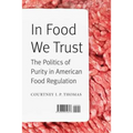 In Food We Trust: The Politics of Purity in American Food Regulation