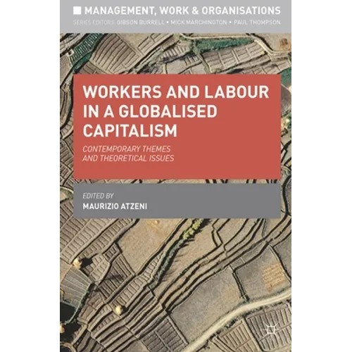 Workers and Labour in a Globalised Capitalism: Contemporary Themes and Theoretical Issues
