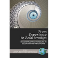 From Experience to Relationships: Reconstructing Ourselves in Education and Healthcare (Hc)