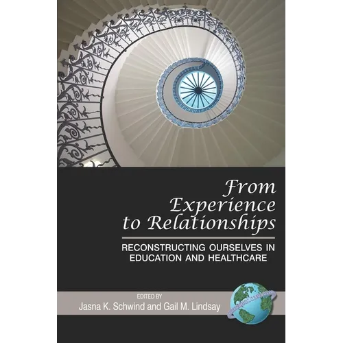 From Experience to Relationships: Reconstructing Ourselves in Education and Healthcare (Hc)