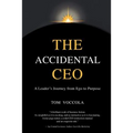 The Accidental CEO - A Leader's Journey from Ego to Purpose