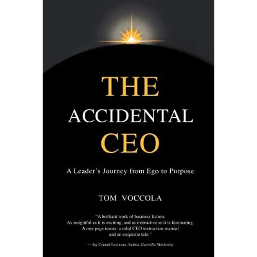 The Accidental CEO - A Leader's Journey from Ego to Purpose