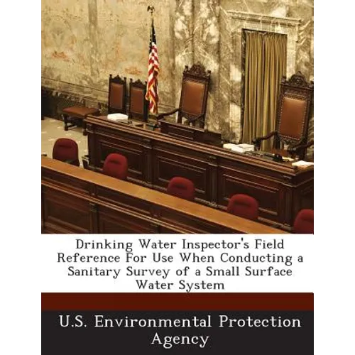 Drinking Water Inspector's Field Reference for Use When Conducting a Sanitary Survey of a Small Surface Water System