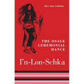 The Osage Ceremonial Dance I'n-Lon-Schka: Volume 201