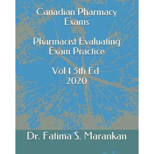 Canadian Pharmacy Exams - Pharmacist Evaluating Exam Practice Volume 1 5th Ed 2020